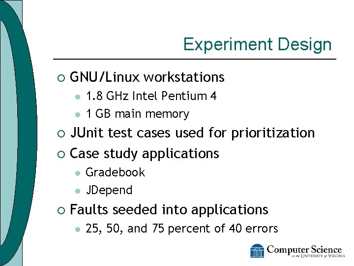 Experiment Design ¡ GNU/Linux workstations l l 1. 8 GHz Intel Pentium 4 1