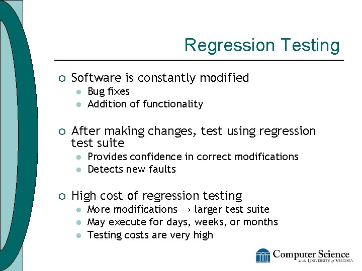 Regression Testing ¡ Software is constantly modified l l ¡ After making changes, test