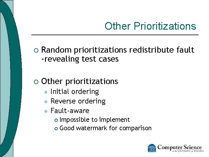 Other Prioritizations ¡ Random prioritizations redistribute fault -revealing test cases ¡ Other prioritizations l