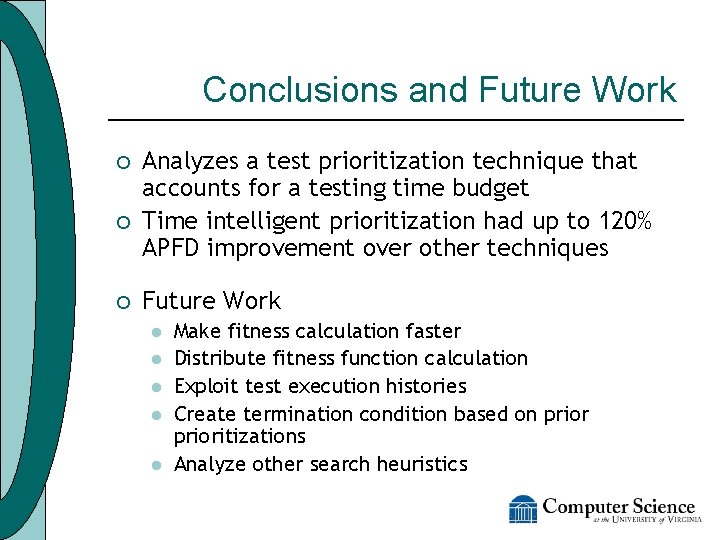 Conclusions and Future Work ¡ ¡ ¡ Analyzes a test prioritization technique that accounts