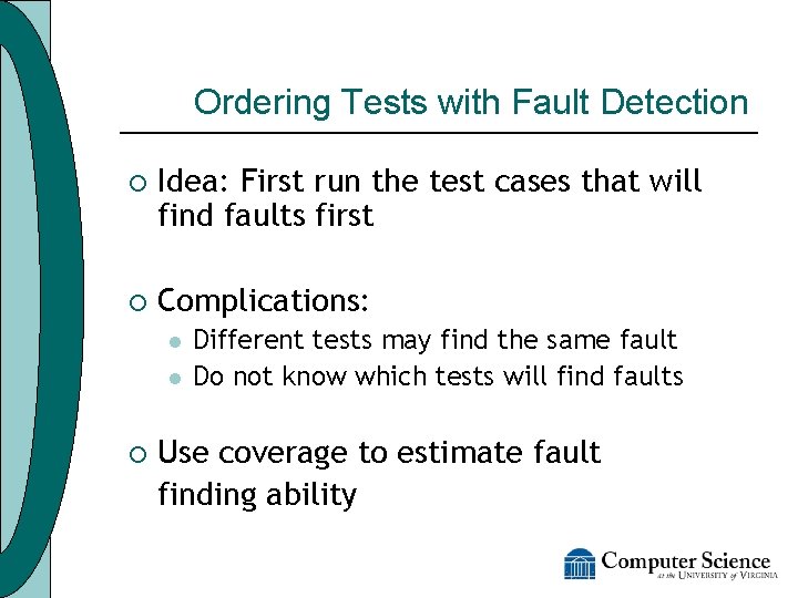 Ordering Tests with Fault Detection ¡ Idea: First run the test cases that will