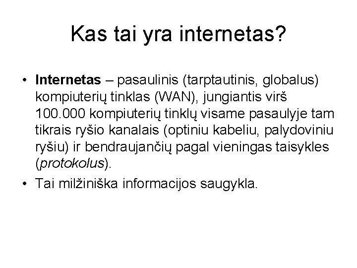 Kas tai yra internetas? • Internetas – pasaulinis (tarptautinis, globalus) kompiuterių tinklas (WAN), jungiantis