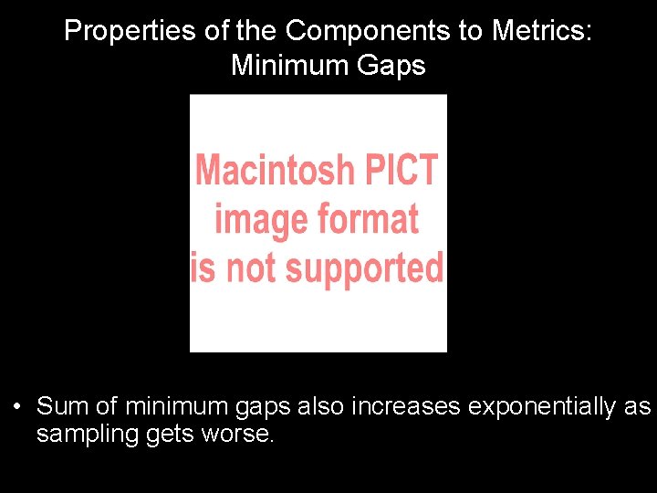 Properties of the Components to Metrics: Minimum Gaps • Sum of minimum gaps also