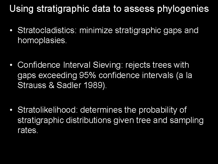 Using stratigraphic data to assess phylogenies • Stratocladistics: minimize stratigraphic gaps and homoplasies. •