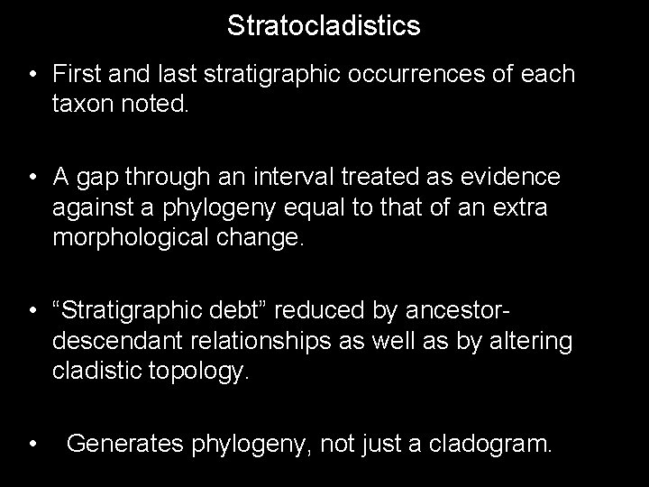 Stratocladistics • First and last stratigraphic occurrences of each taxon noted. • A gap