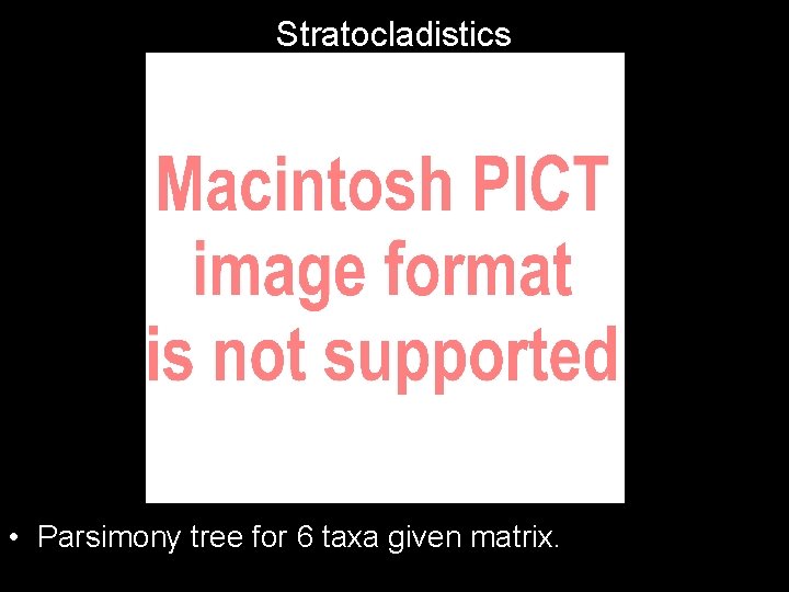 Stratocladistics • Parsimony tree for 6 taxa given matrix. 