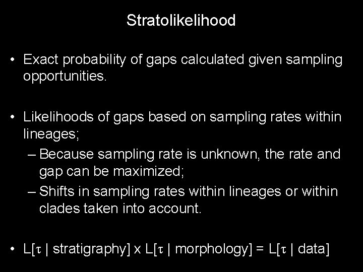 Stratolikelihood • Exact probability of gaps calculated given sampling opportunities. • Likelihoods of gaps