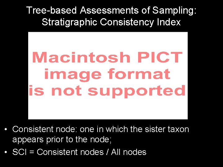 Tree-based Assessments of Sampling: Stratigraphic Consistency Index • Consistent node: one in which the