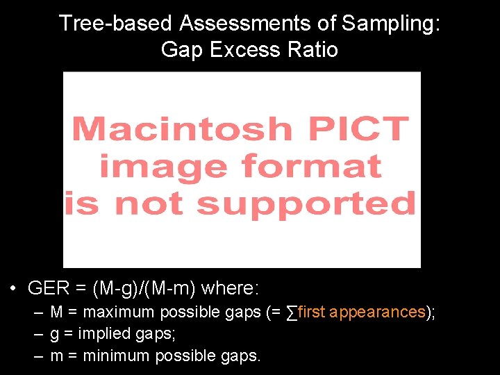 Tree-based Assessments of Sampling: Gap Excess Ratio • GER = (M-g)/(M-m) where: – M