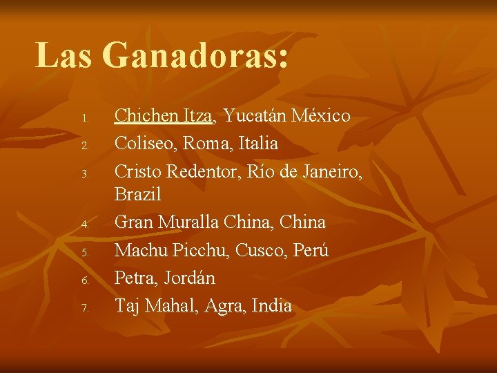 Las Ganadoras: 1. 2. 3. 4. 5. 6. 7. Chichen Itza, Yucatán México Coliseo,