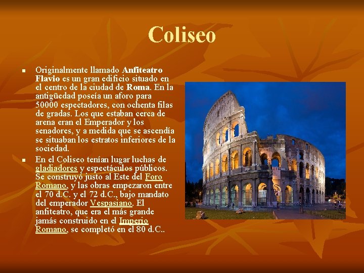 Coliseo n n Originalmente llamado Anfiteatro Flavio es un gran edificio situado en el