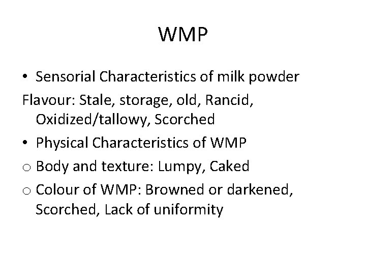 WMP • Sensorial Characteristics of milk powder Flavour: Stale, storage, old, Rancid, Oxidized/tallowy, Scorched