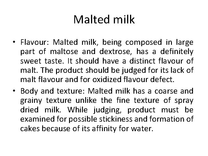 Malted milk • Flavour: Malted milk, being composed in large part of maltose and