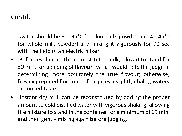 Contd. . water should be 30 -35°C for skim milk powder and 40 -45°C