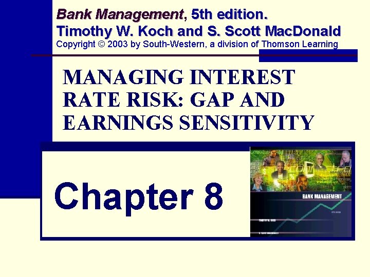 Bank Management, Management 5 th edition. Timothy W. Koch and S. Scott Mac. Donald