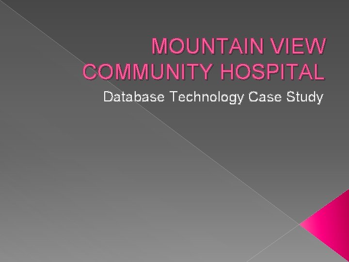 MOUNTAIN VIEW COMMUNITY HOSPITAL Database Technology Case Study 