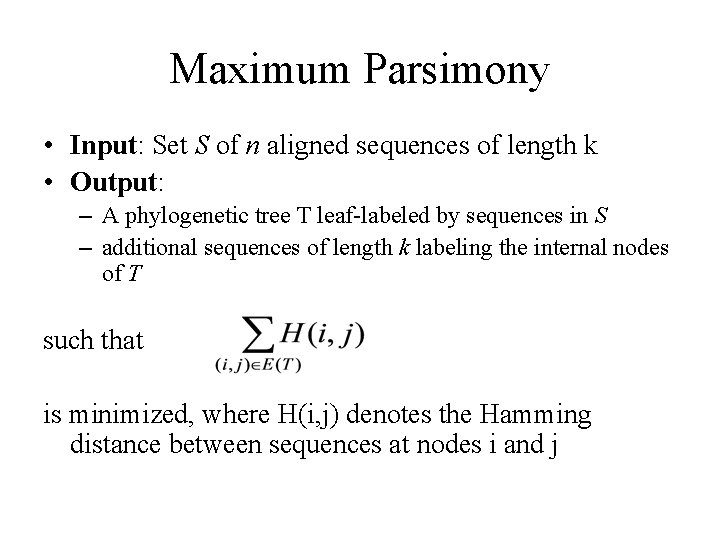 Maximum Parsimony • Input: Set S of n aligned sequences of length k •