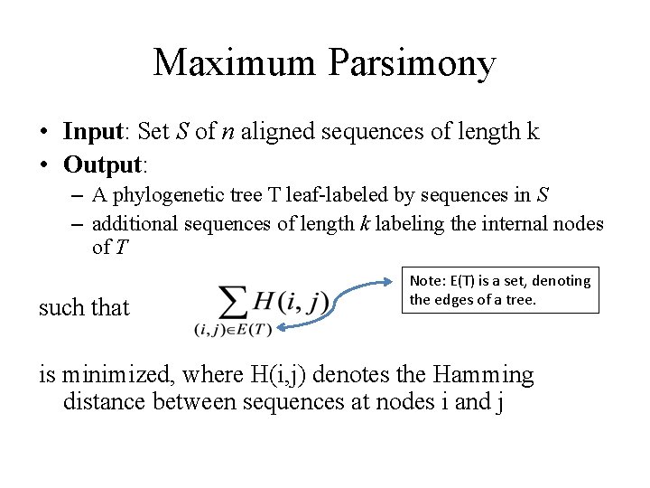 Maximum Parsimony • Input: Set S of n aligned sequences of length k •