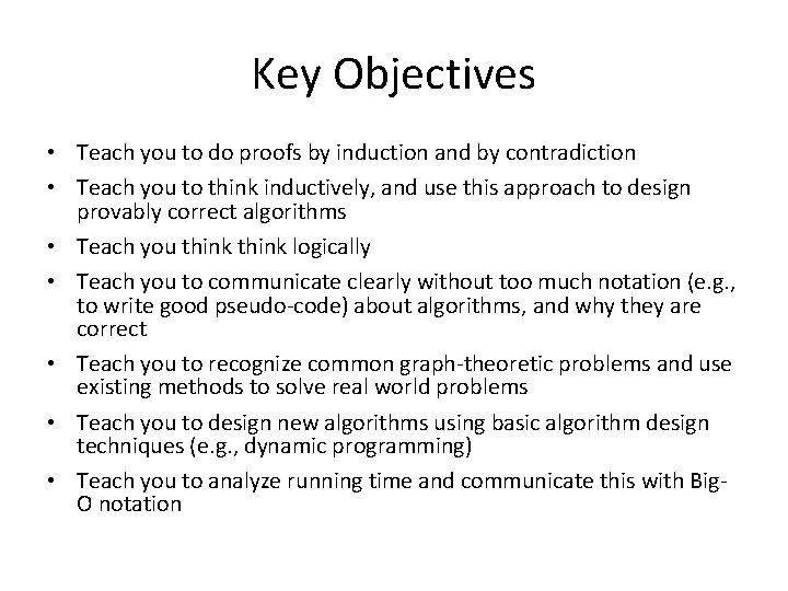 Key Objectives • Teach you to do proofs by induction and by contradiction •