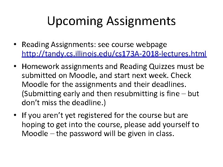 Upcoming Assignments • Reading Assignments: see course webpage http: //tandy. cs. illinois. edu/cs 173