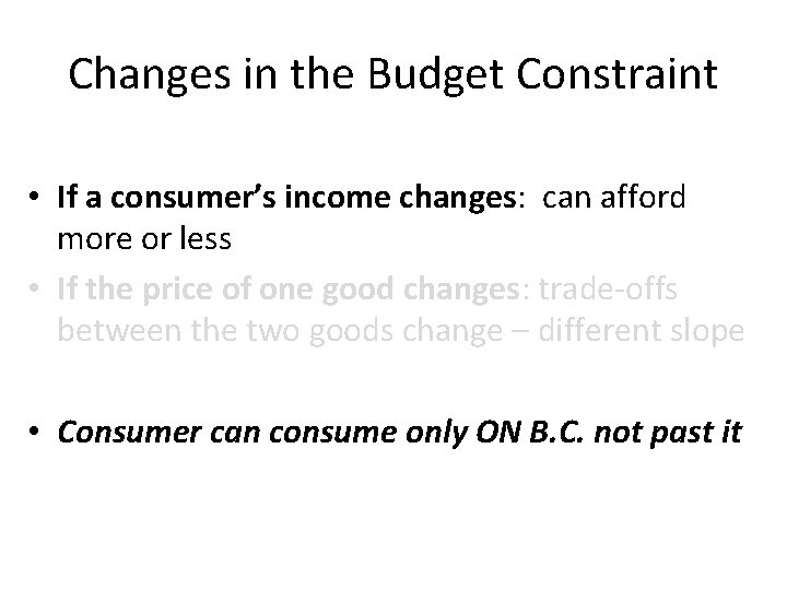 Changes in the Budget Constraint • If a consumer’s income changes: can afford more