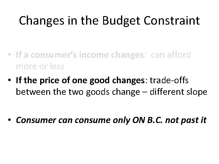 Changes in the Budget Constraint • If a consumer’s income changes: can afford more