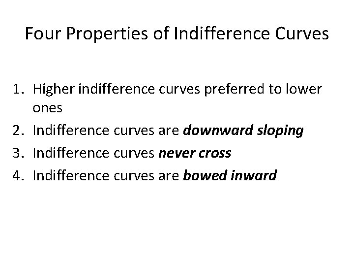 Four Properties of Indifference Curves 1. Higher indifference curves preferred to lower ones 2.