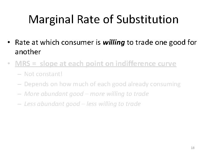 Marginal Rate of Substitution • Rate at which consumer is willing to trade one