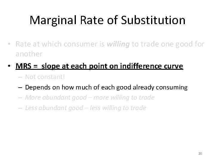 Marginal Rate of Substitution • Rate at which consumer is willing to trade one
