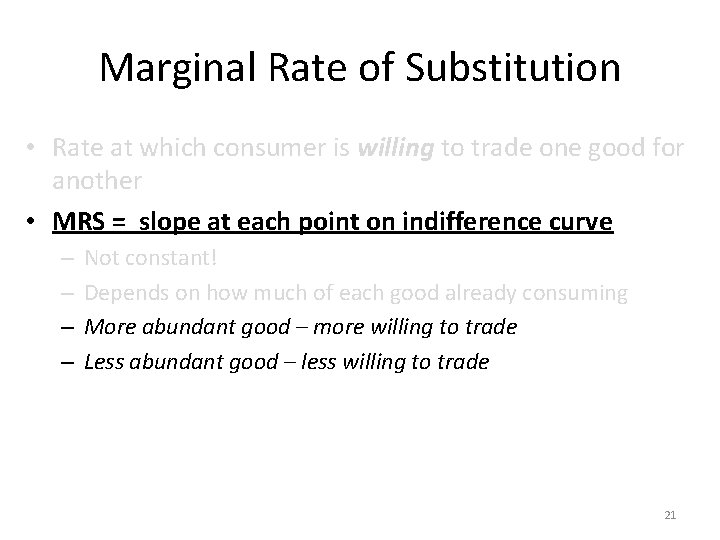 Marginal Rate of Substitution • Rate at which consumer is willing to trade one