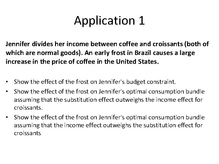 Application 1 Jennifer divides her income between coffee and croissants (both of which are