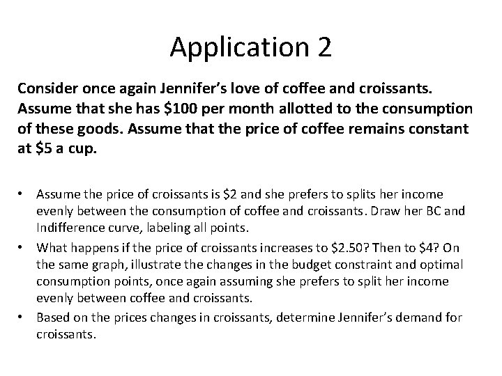 Application 2 Consider once again Jennifer’s love of coffee and croissants. Assume that she