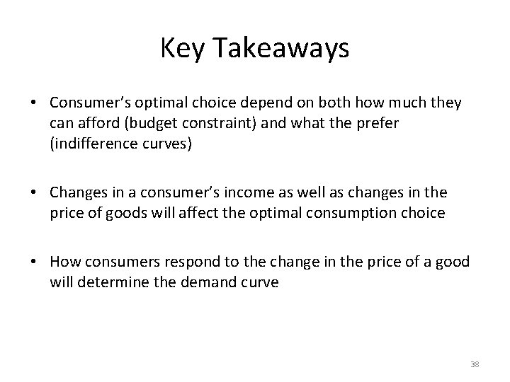 Key Takeaways • Consumer’s optimal choice depend on both how much they can afford