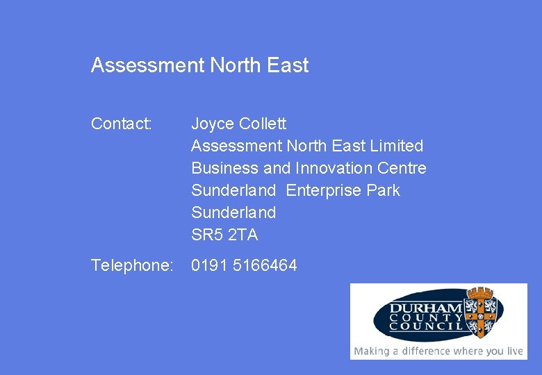Assessment North East Contact: Joyce Collett Assessment North East Limited Business and Innovation Centre