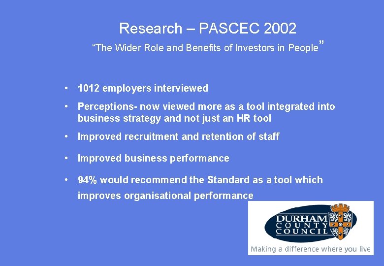 Research – PASCEC 2002 “The Wider Role and Benefits of Investors in People” •