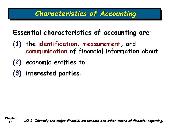 Characteristics of Accounting Essential characteristics of accounting are: (1) the identification, measurement, and communication