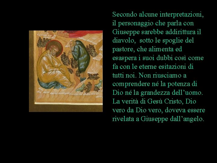 Secondo alcune interpretazioni, il personaggio che parla con Giuseppe sarebbe addirittura il diavolo, sotto