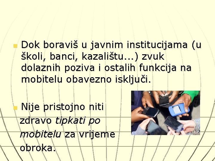 n Dok boraviš u javnim institucijama (u školi, banci, kazalištu. . . ) zvuk