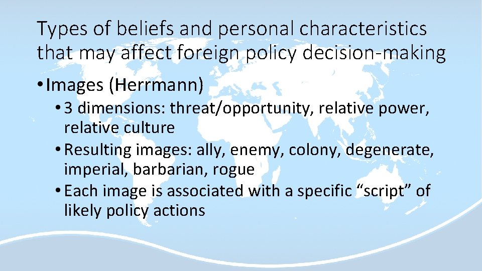 Types of beliefs and personal characteristics that may affect foreign policy decision-making • Images