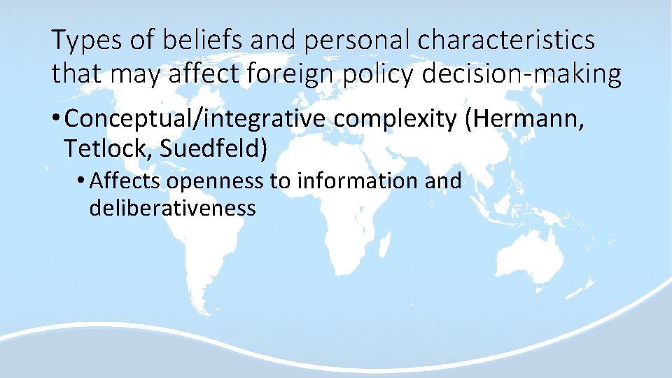 Types of beliefs and personal characteristics that may affect foreign policy decision-making • Conceptual/integrative