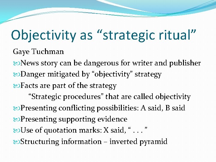 Objectivity as “strategic ritual” Gaye Tuchman News story can be dangerous for writer and