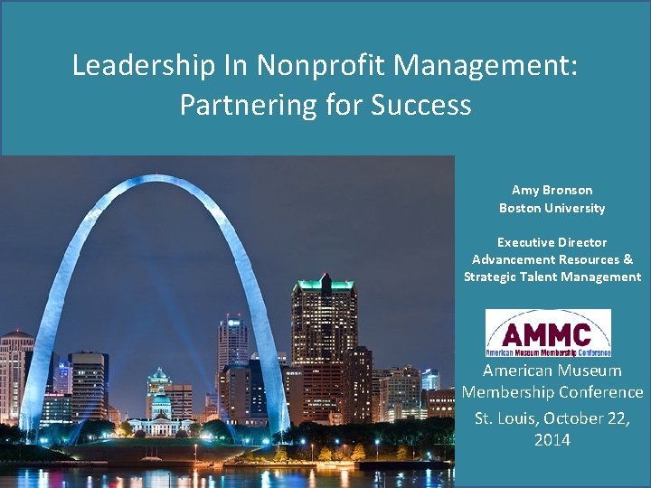 Leadership In Nonprofit Management: Partnering for Success Amy Bronson Boston University Executive Director Advancement