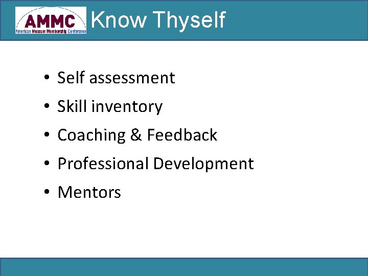 Know Thyself • Self assessment • Skill inventory • Coaching & Feedback • Professional