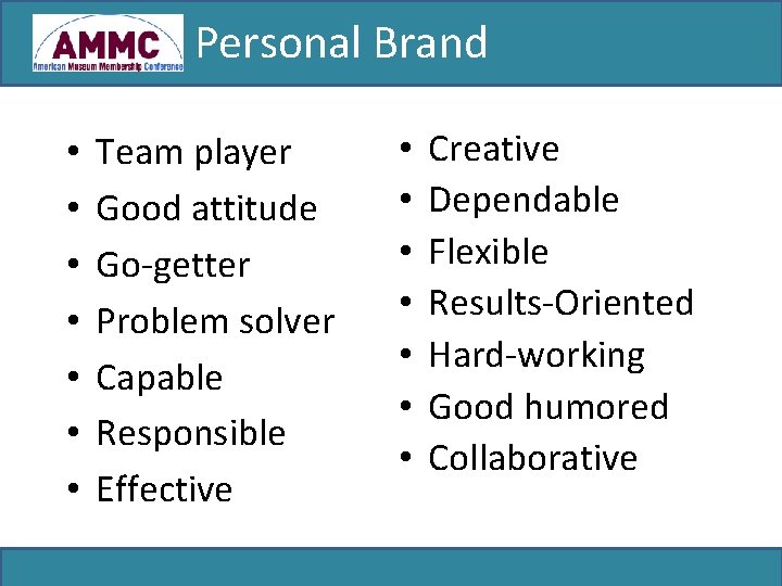 Personal Brand • • Team player Good attitude Go-getter Problem solver Capable Responsible Effective