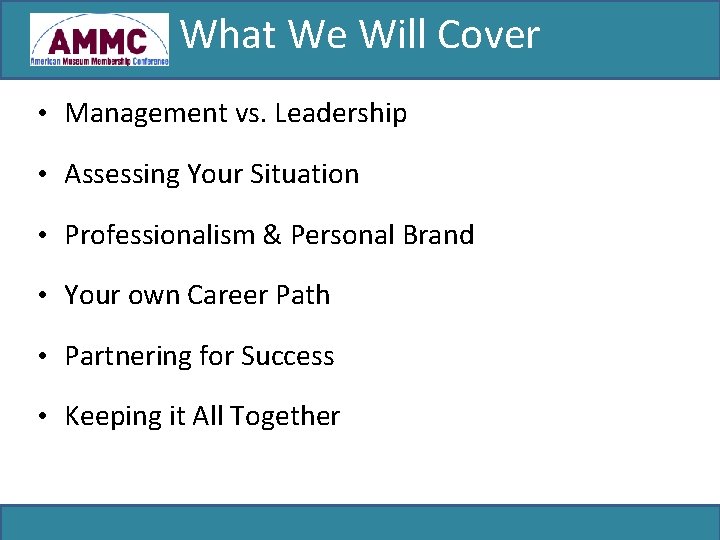 What We Will Cover • Management vs. Leadership • Assessing Your Situation • Professionalism