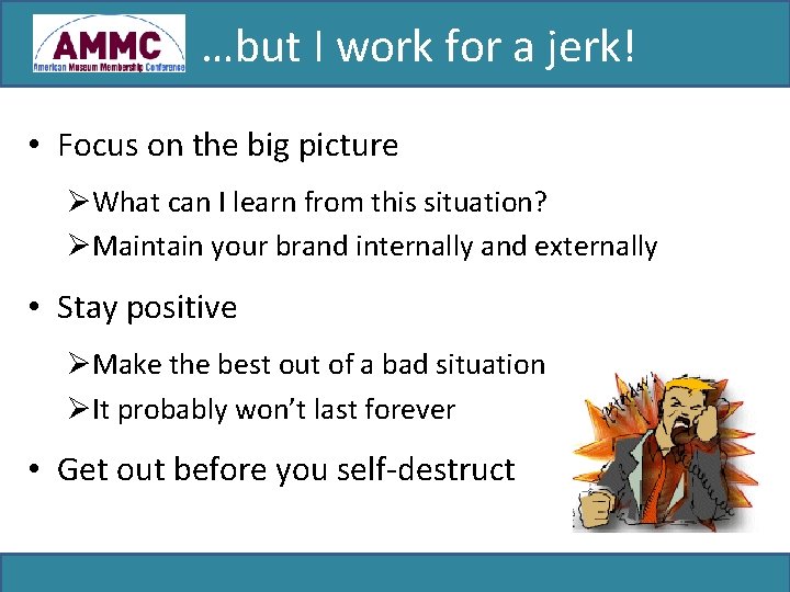 …but I work for a jerk! • Focus on the big picture ØWhat can