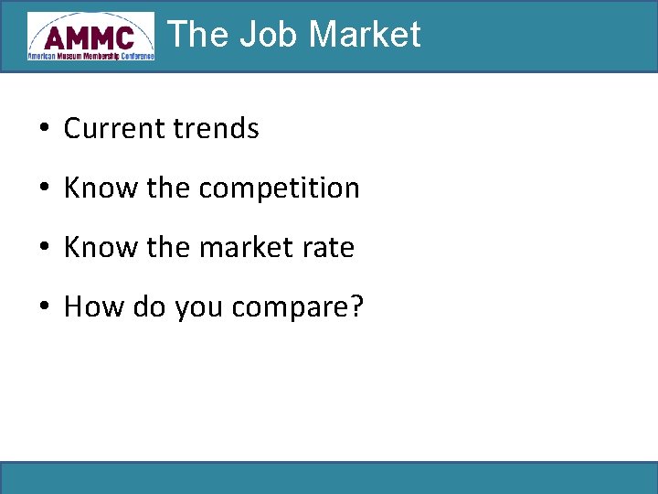 The Job Market • Current trends • Know the competition • Know the market
