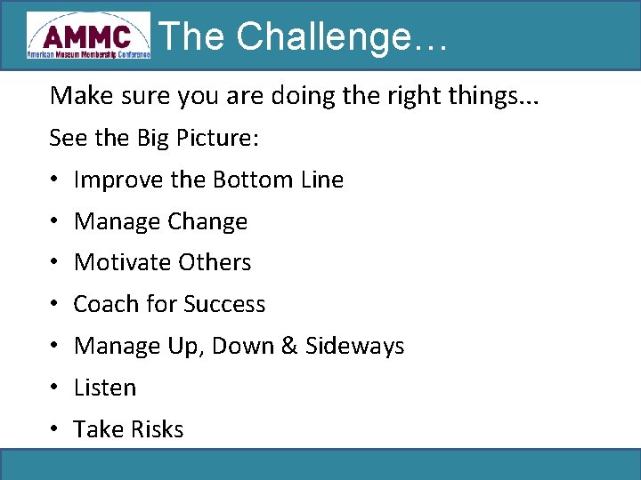 The Challenge… Make sure you are doing the right things. . . See the