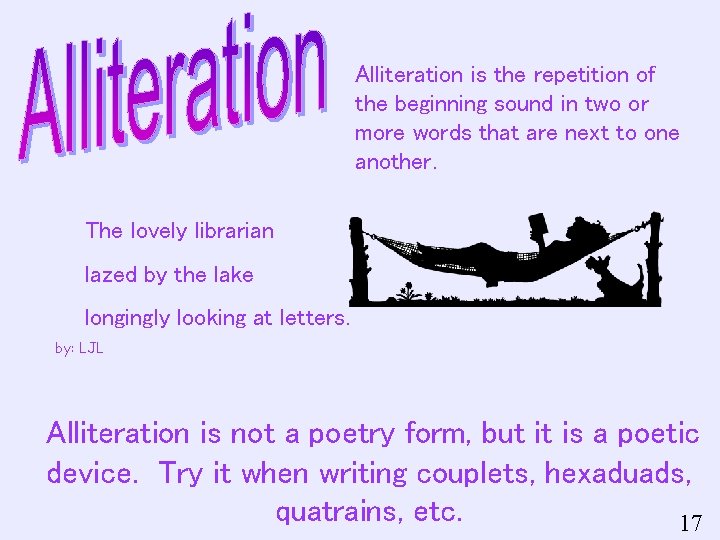 Alliteration is the repetition of the beginning sound in two or more words that