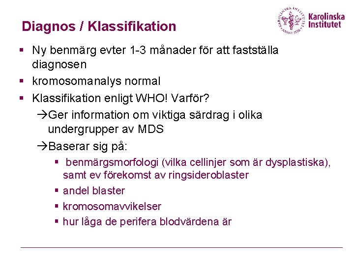 Diagnos / Klassifikation § Ny benmärg evter 1 -3 månader för att fastställa diagnosen